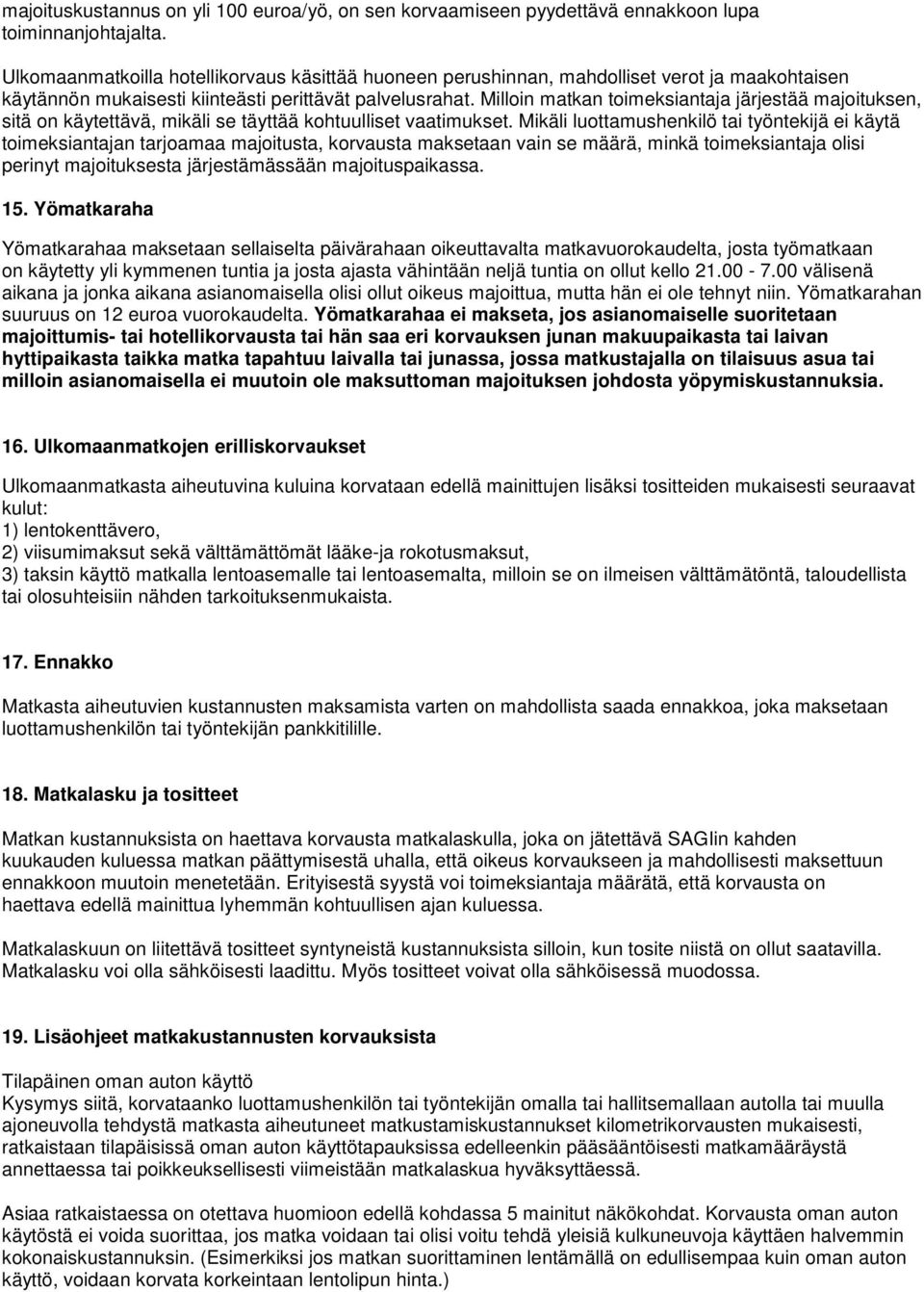 Milloin matkan toimeksiantaja järjestää majoituksen, sitä on käytettävä, mikäli se täyttää kohtuulliset vaatimukset.