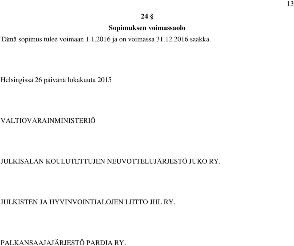 13 Helsingissä 26 päivänä lokakuuta 2015 VALTIOVARAINMINISTERIÖ