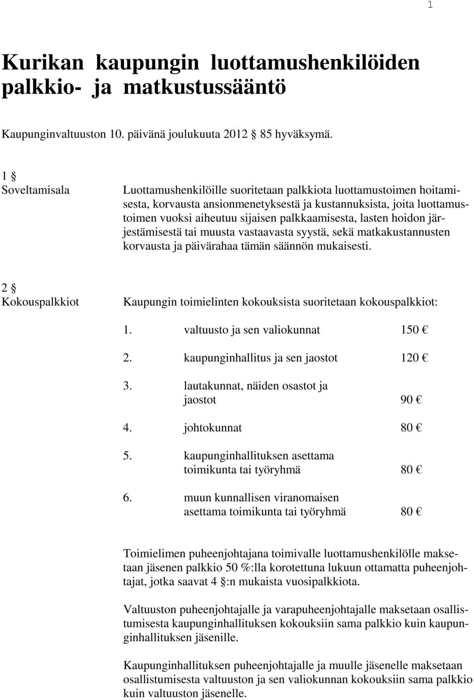 lasten hoidon järjestämisestä tai muusta vastaavasta syystä, sekä matkakustannusten korvausta ja päivärahaa tämän säännön mukaisesti.