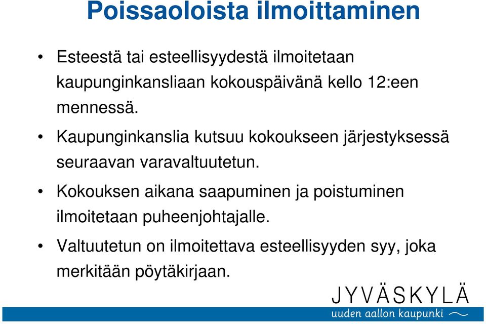 Kaupunginkanslia kutsuu kokoukseen järjestyksessä seuraavan varavaltuutetun.