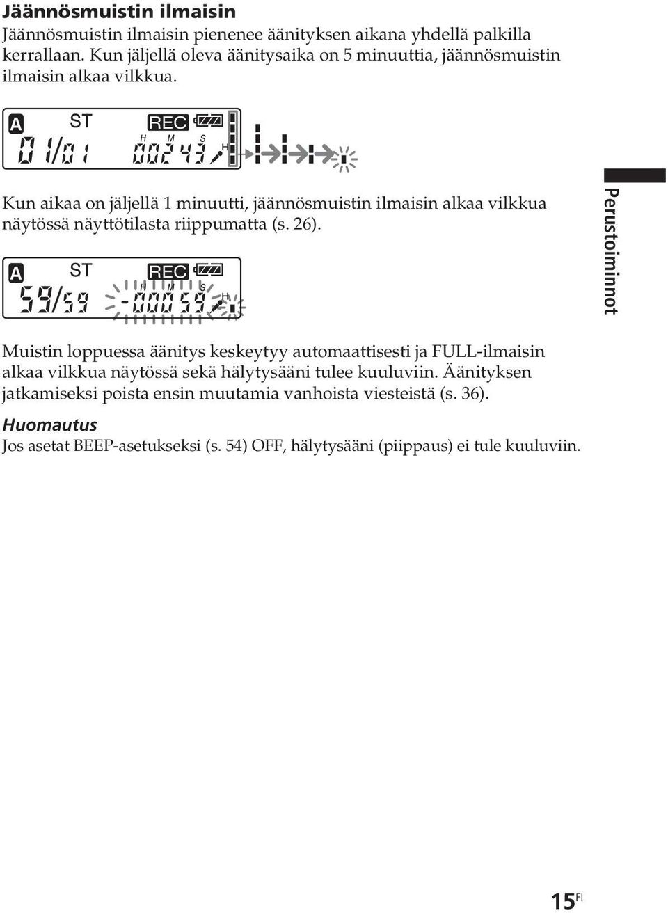 Kun aikaa on jäljellä 1 minuutti, jäännösmuistin ilmaisin alkaa vilkkua näytössä näyttötilasta riippumatta (s. 26).