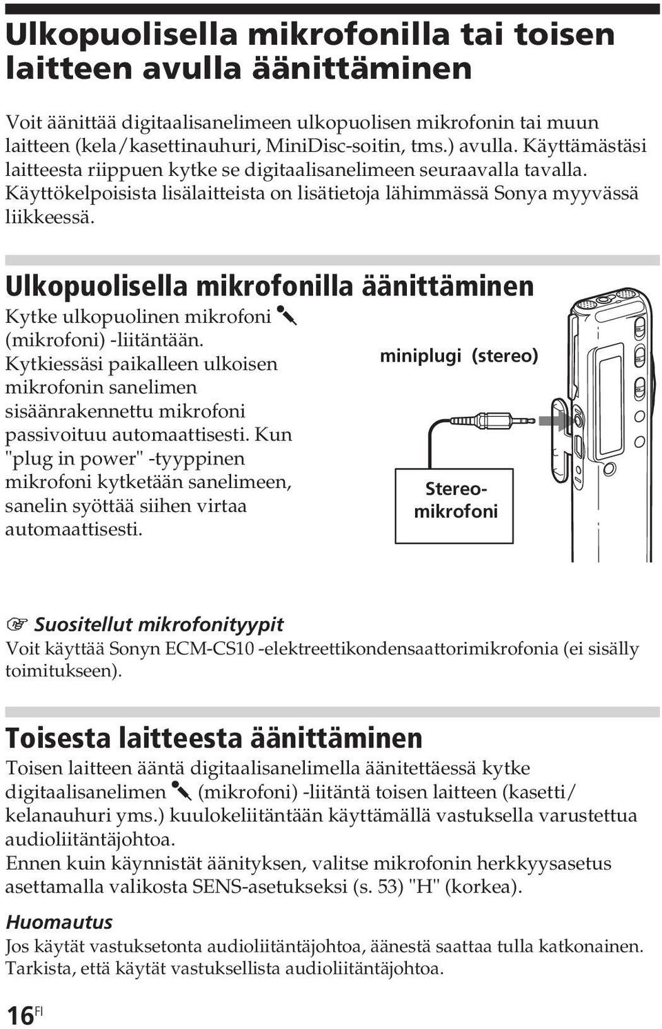 Ulkopuolisella mikrofonilla äänittäminen Kytke ulkopuolinen mikrofoni m (mikrofoni) -liitäntään.