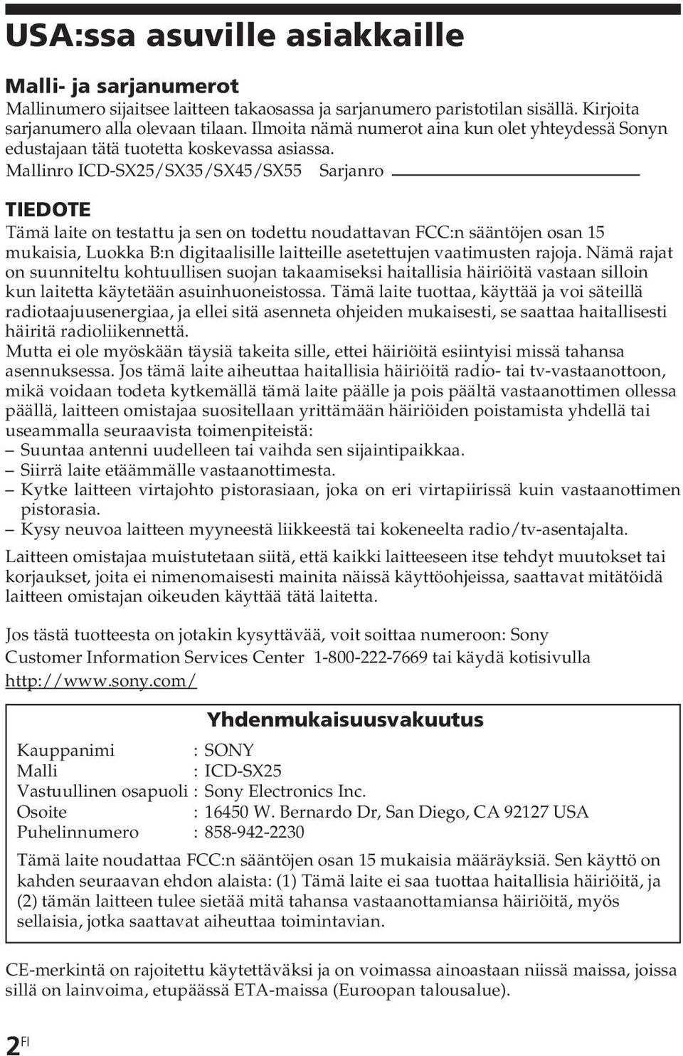 Mallinro ICD-SX25/SX35/SX45/SX55 Sarjanro TIEDOTE Tämä laite on testattu ja sen on todettu noudattavan FCC:n sääntöjen osan 15 mukaisia, Luokka B:n digitaalisille laitteille asetettujen vaatimusten