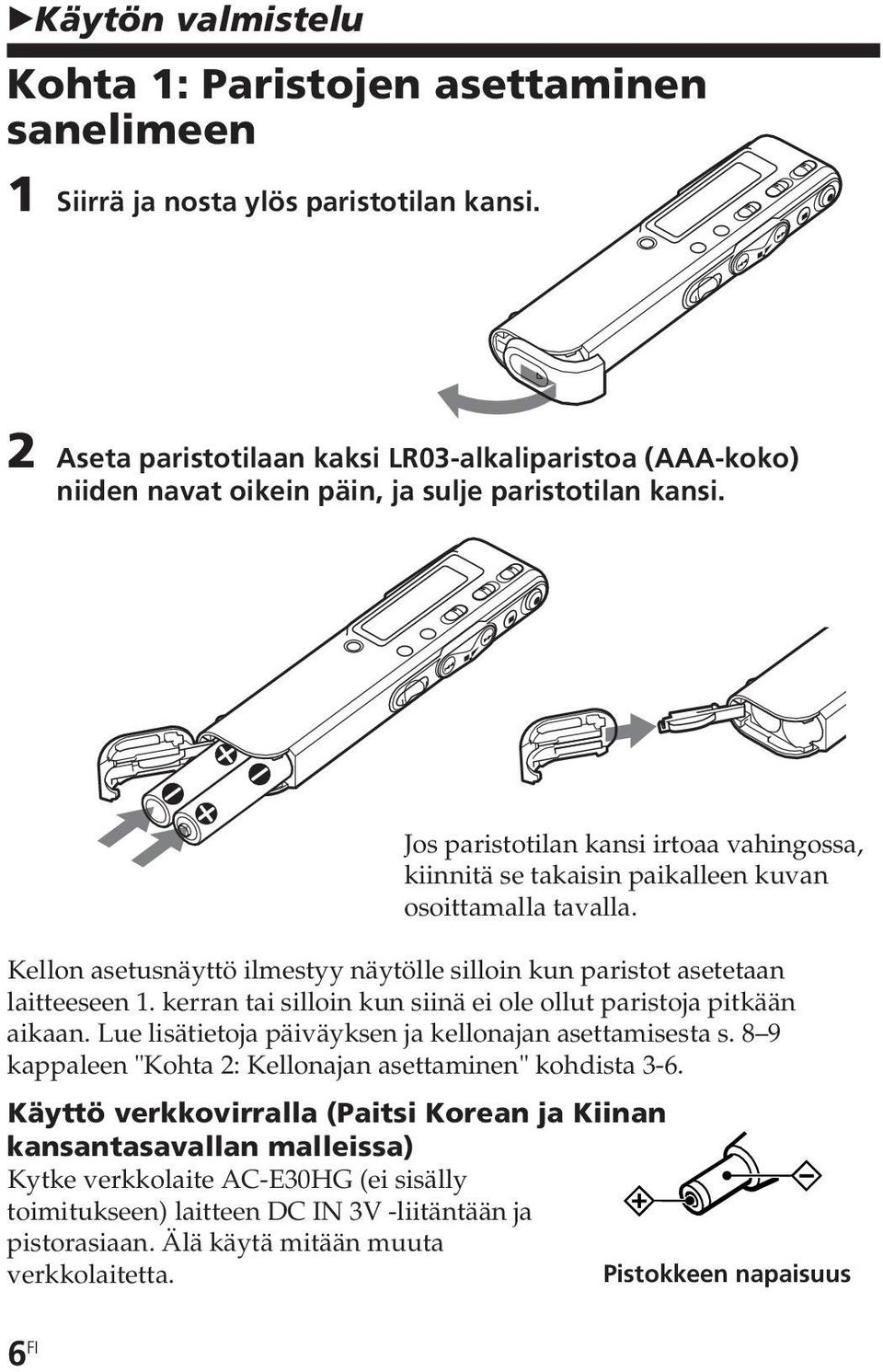 Jos paristotilan kansi irtoaa vahingossa, kiinnitä se takaisin paikalleen kuvan osoittamalla tavalla. Kellon asetusnäyttö ilmestyy näytölle silloin kun paristot asetetaan laitteeseen 1.