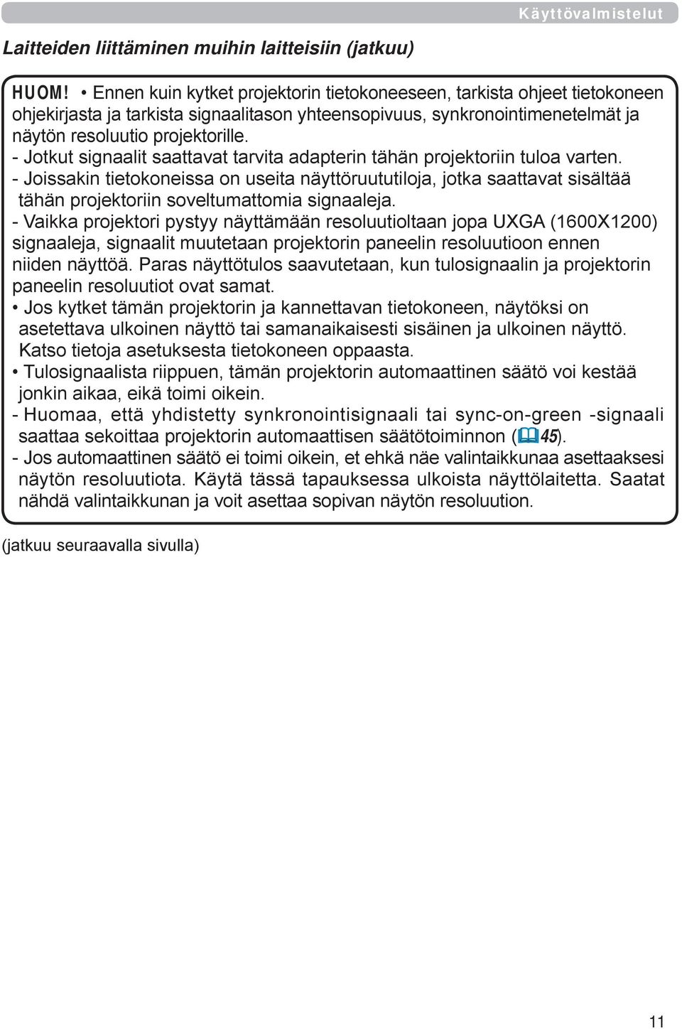 - Jotkut signaalit saattavat tarvita adapterin tähän projektoriin tuloa varten.