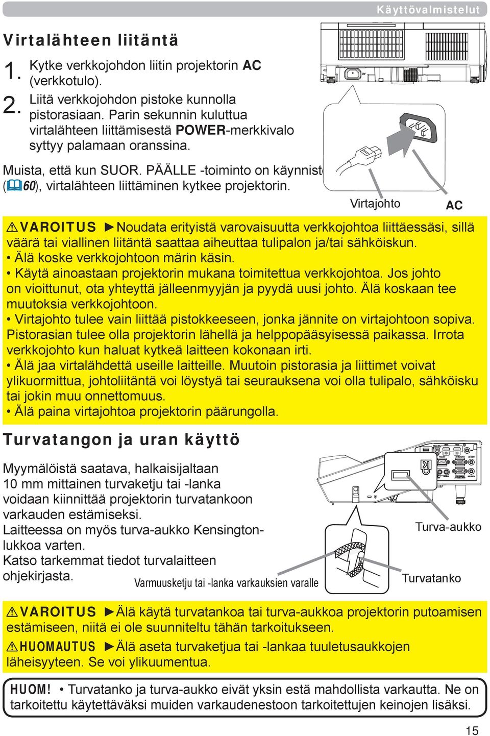 PÄÄLLE -toiminto on käynnistetty (60), virtalähteen liittäminen kytkee projektorin.