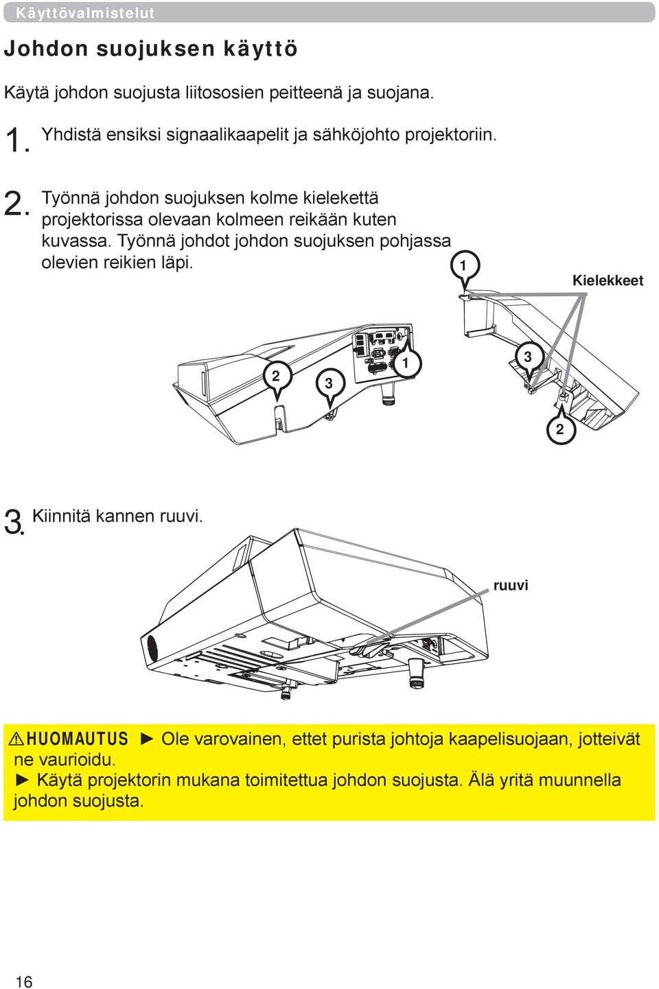 Työnnä johdon suojuksen kolme kielekettä projektorissa olevaan kolmeen reikään kuten kuvassa.