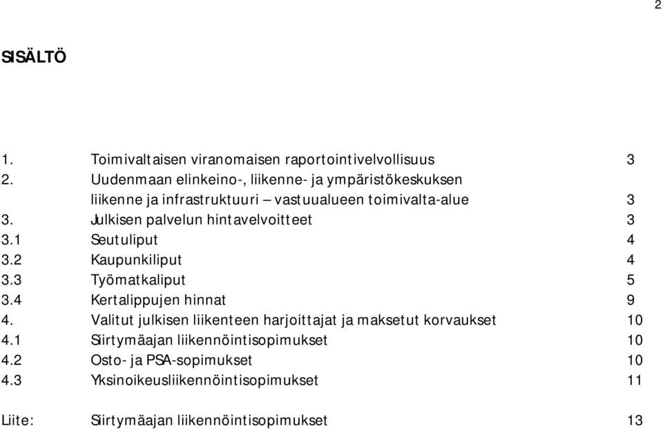 Julkisen palvelun hintavelvoitteet 3 3.1 Seutuliput 4 3.2 Kaupunkiliput 4 3.3 Työmatkaliput 5 3.4 Kertalippujen hinnat 9 4.