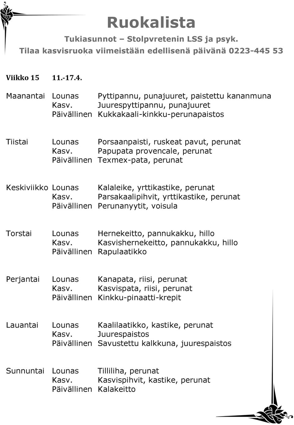 Papupata provencale, perunat Päivällinen Texmex-pata, perunat Keskiviikko Lounas Kalaleike, yrttikastike, perunat Kasv.