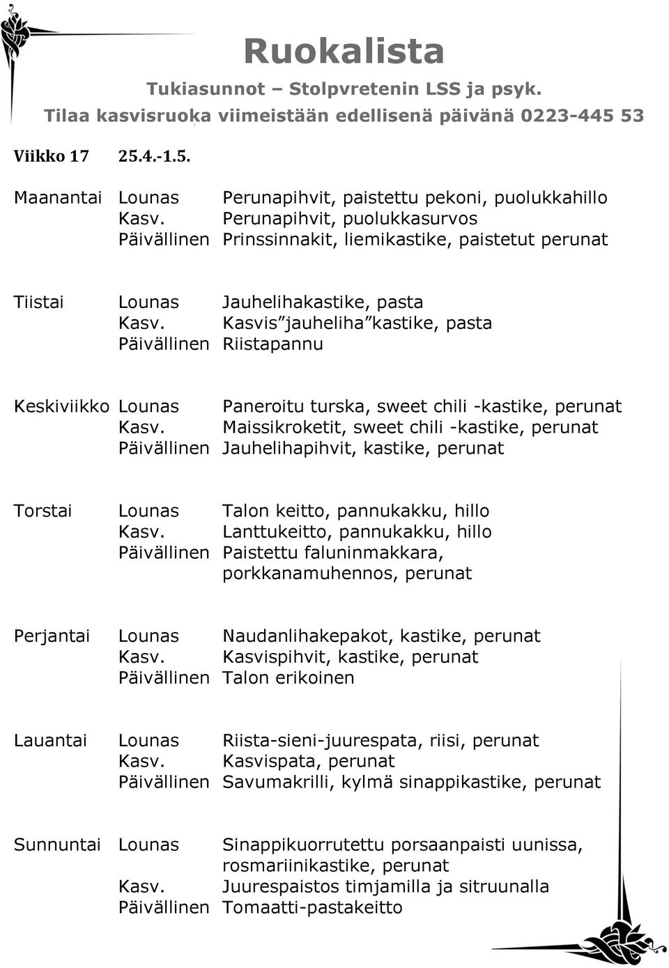 Kasvis jauheliha kastike, pasta Päivällinen Riistapannu Keskiviikko Lounas Paneroitu turska, sweet chili -kastike, perunat Kasv.