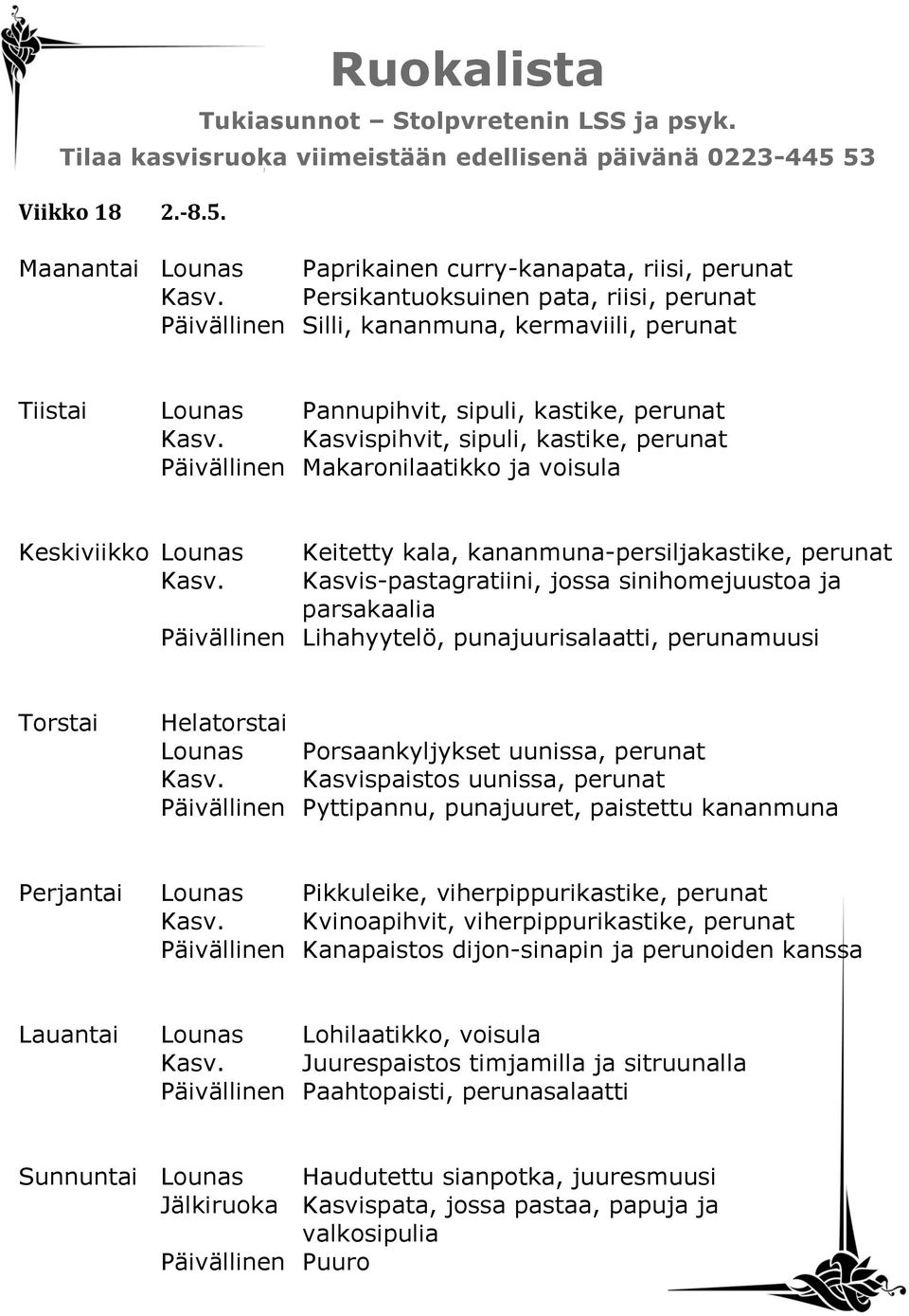 Kasvispihvit, sipuli, kastike, perunat Päivällinen Makaronilaatikko ja voisula Keskiviikko Lounas Keitetty kala, kananmuna-persiljakastike, perunat Kasv.