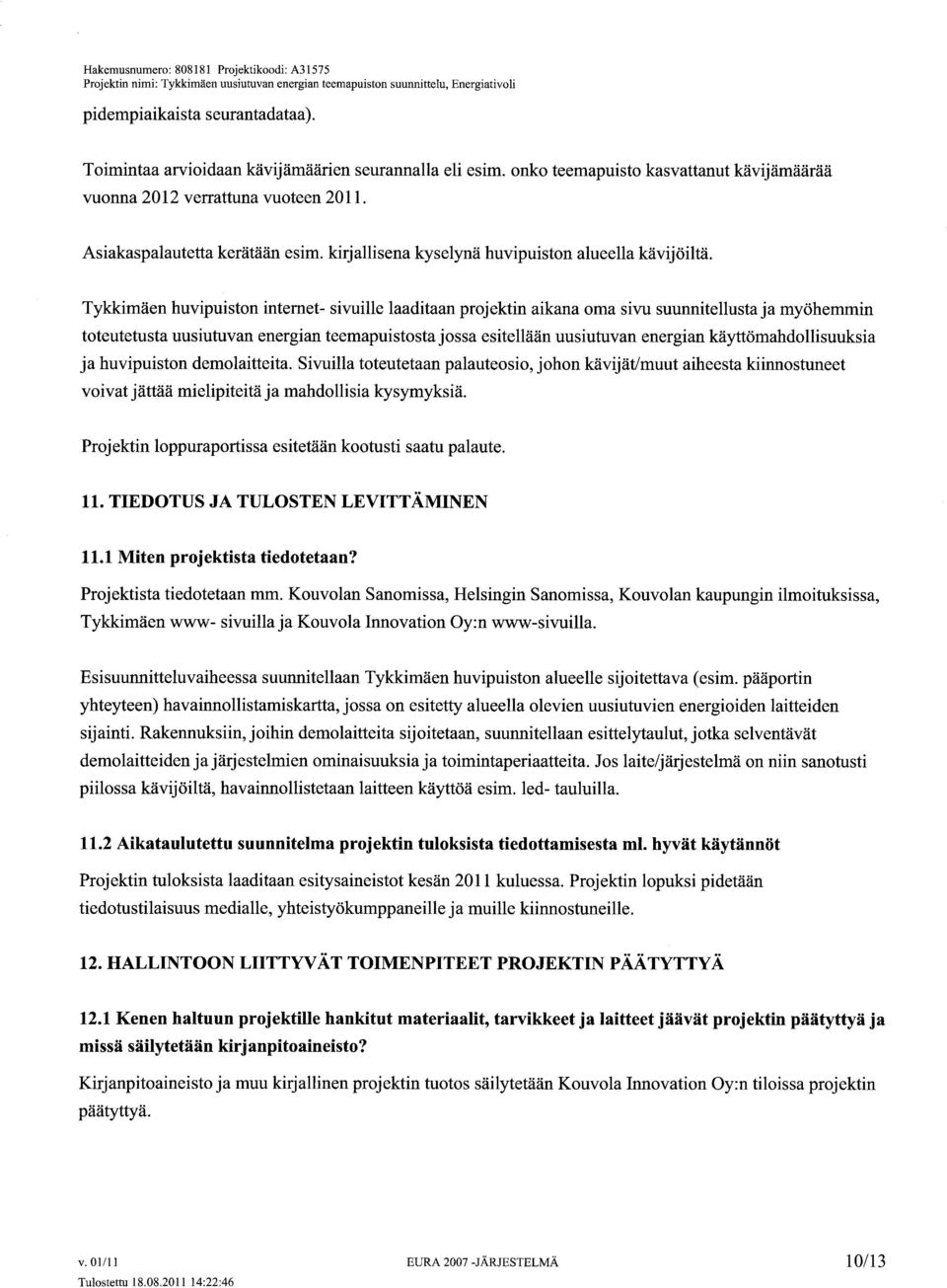 Tykkimäen huvipuiston intemet- sivuile laaditaan projektin aikana oma sivu suunnitellusta ja myöhemmin toteutetusta uusiutuvan energian teemapuistosta jossa esitellään uusiutuvan energian