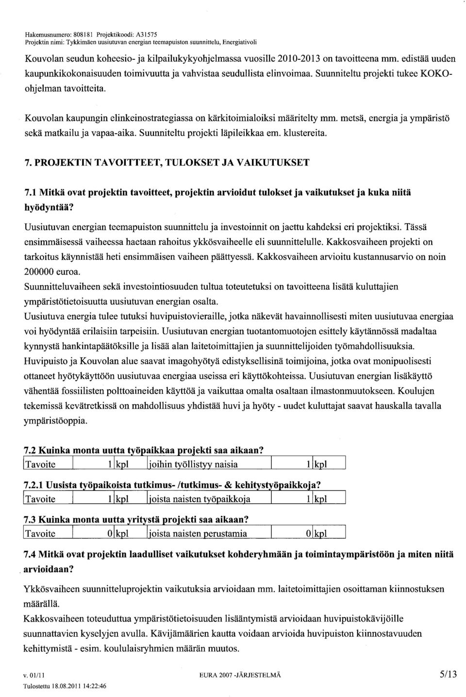 Suunniteltu projekti läpileikkaa emo klustereita. 7. PROJEKTIN TAVOITTEET, TULOKSET JA VAIKUTUKSET 7.