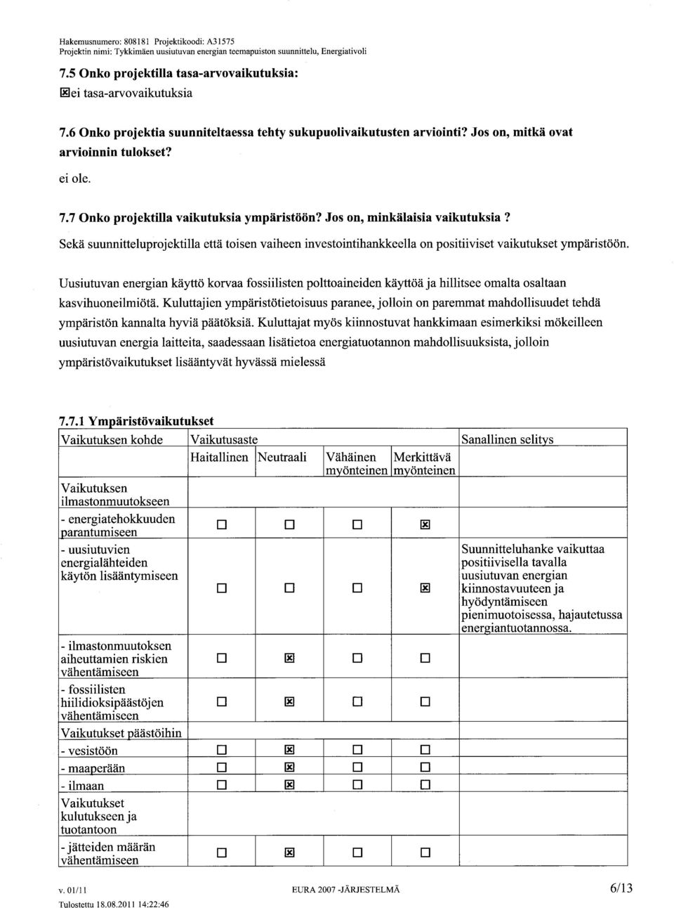 Uusiutuvan energian käyttö korvaa fossiilisten polttoaineiden käyttöä ja hilitsee omalta osaltaan kasvihuoneilmiötä.