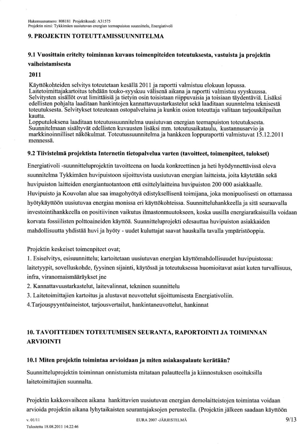 lopussa. Laitetoimittajakartoitus tehdään touko-syyskuu välisenä aikana ja raportti valmistuu syyskuussa.