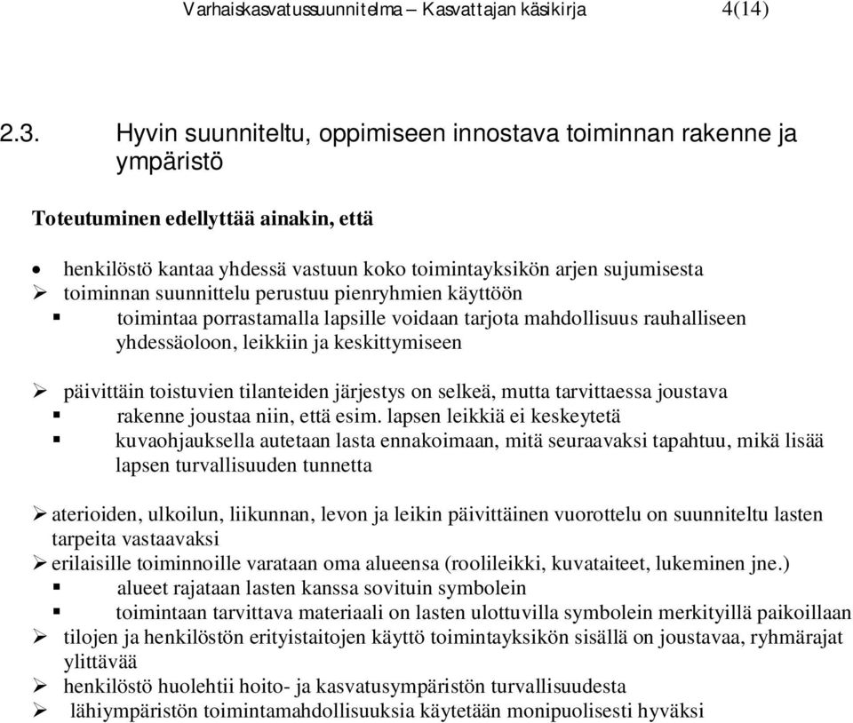 toimintaa porrastamalla lapsille voidaan tarjota mahdollisuus rauhalliseen yhdessäoloon, leikkiin ja keskittymiseen päivittäin toistuvien tilanteiden järjestys on selkeä, mutta tarvittaessa joustava