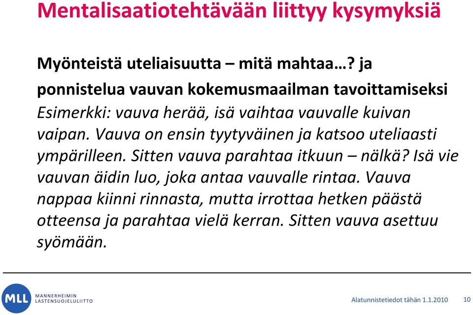 Vauva on ensin tyytyväinen ja katsoo uteliaasti ympärilleen. Sitten vauva parahtaa itkuun nälkä?