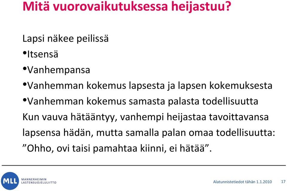 Vanhemman kokemus samasta palasta todellisuutta Kun vauva hätääntyy, vanhempi heijastaa