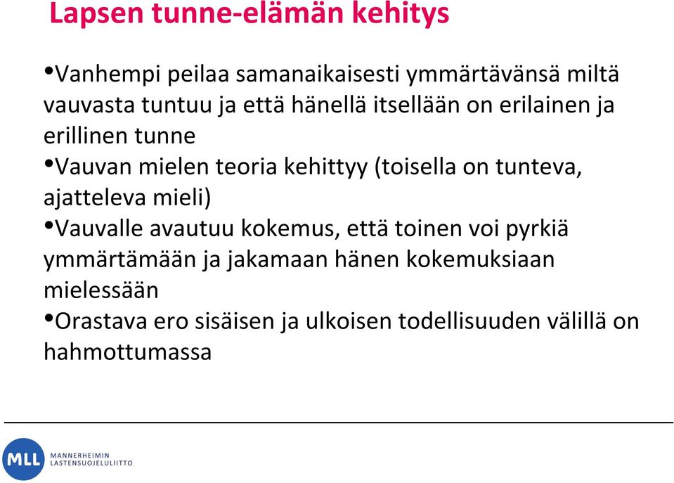 tunteva, ajatteleva mieli) Vauvalle avautuu kokemus, että toinen voi pyrkiä ymmärtämään ja jakamaan