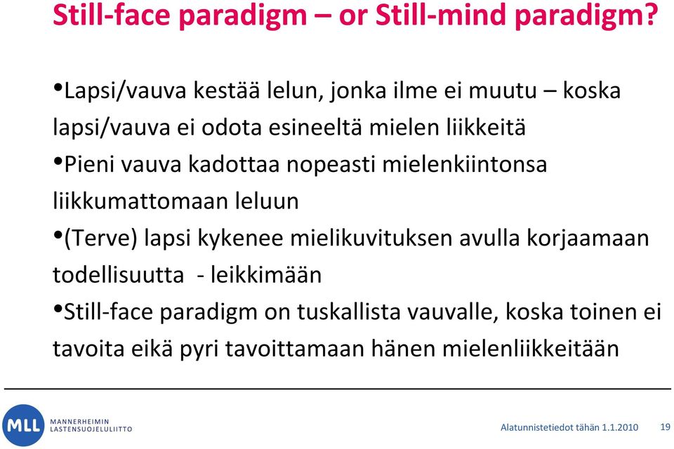 kadottaa nopeasti mielenkiintonsa liikkumattomaan leluun (Terve) lapsi kykenee mielikuvituksen avulla