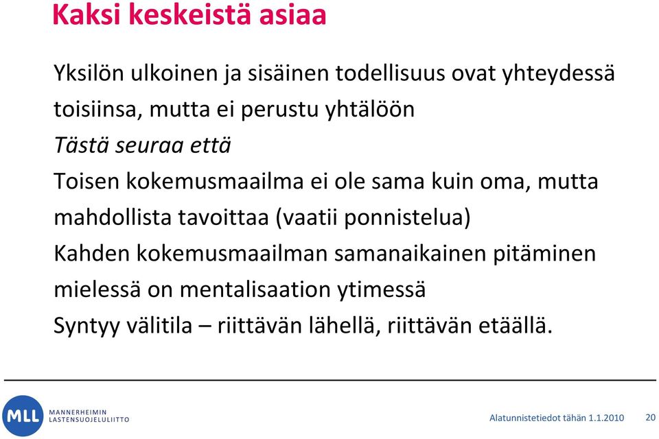 tavoittaa (vaatii ponnistelua) Kahden kokemusmaailman samanaikainen pitäminen mielessä on