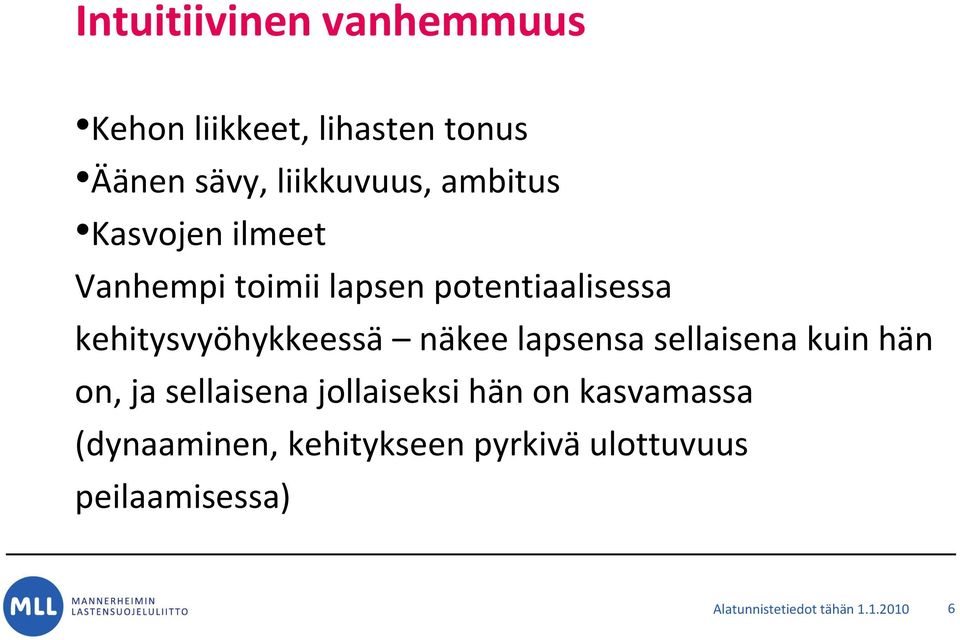 näkee lapsensa sellaisena kuin hän on, ja sellaisena jollaiseksi hän on kasvamassa