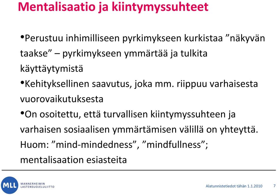 riippuu varhaisesta vuorovaikutuksesta On osoitettu, että turvallisen kiintymyssuhteen ja varhaisen