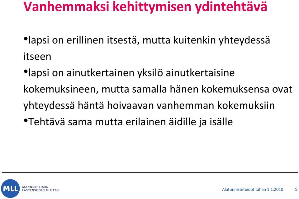 mutta samalla hänen kokemuksensa ovat yhteydessä häntä hoivaavan vanhemman