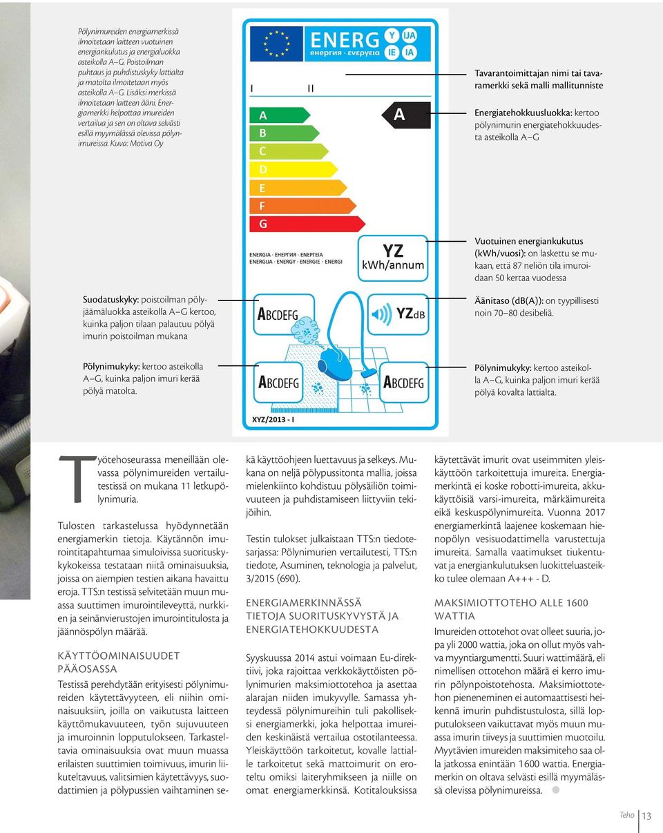 Energiamerkki helpottaa imureiden vertailua ja sen on oltava selvästi esillä myymälässä olevissa pölynimureissa.