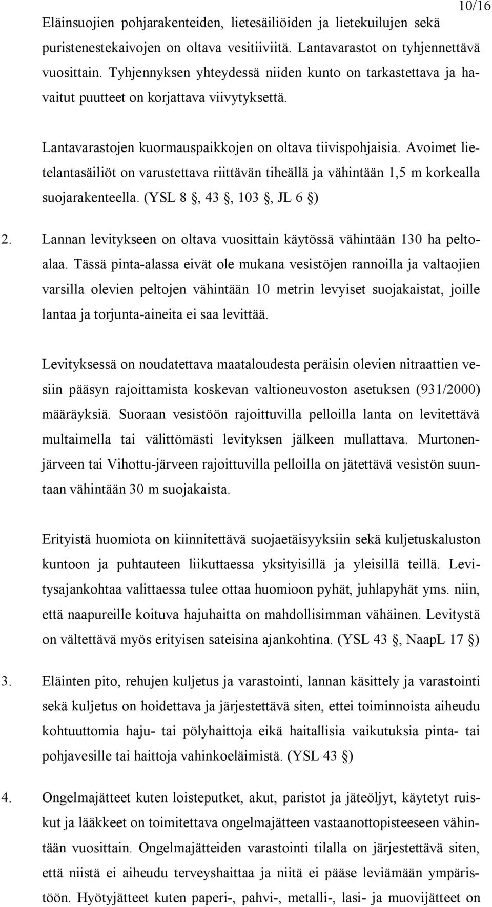 Avoimet lietelantasäiliöt on varustettava riittävän tiheällä ja vähintään 1,5 m korkealla suojarakenteella. (YSL 8, 43, 103, JL 6 ) 2.