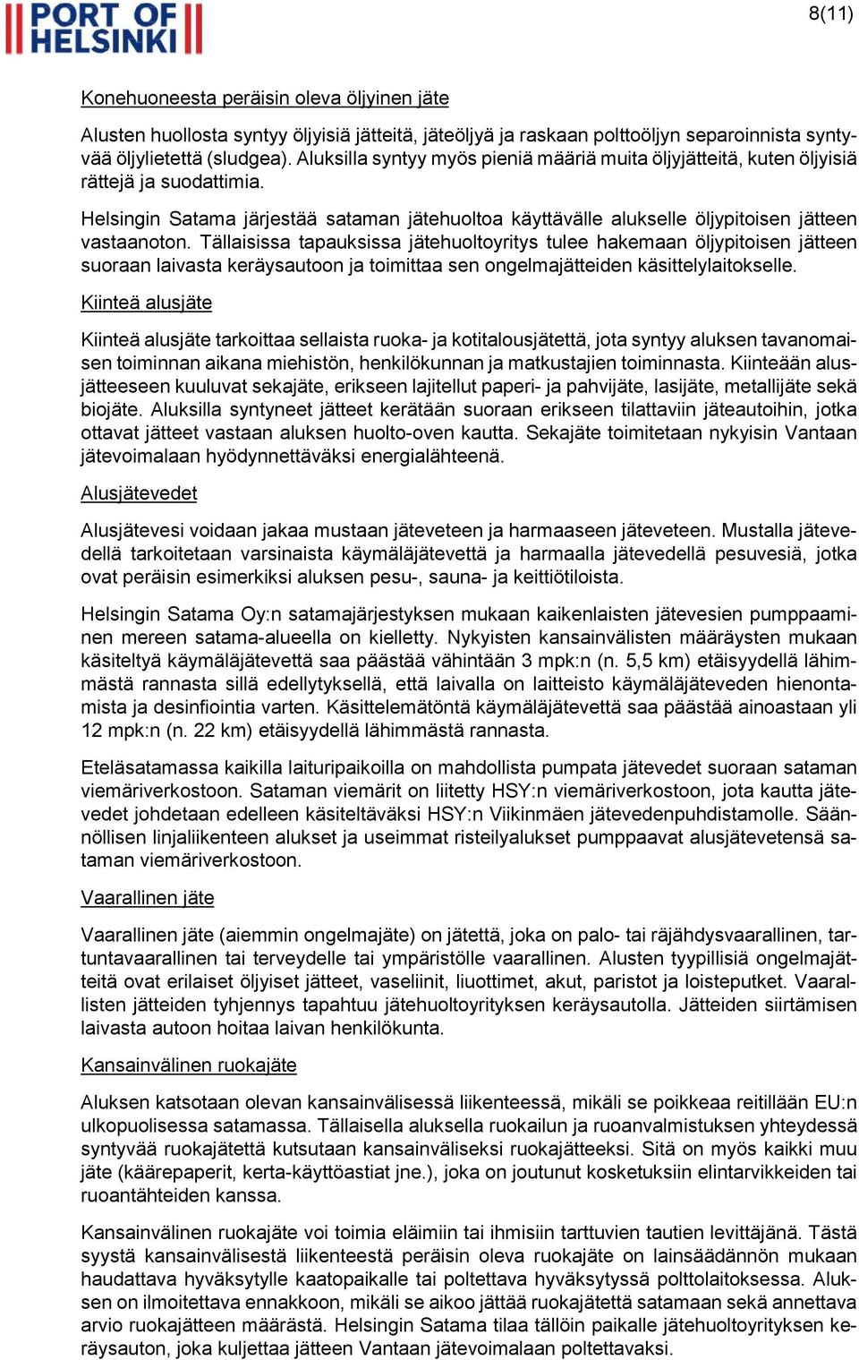 Tällaisissa tapauksissa jätehuoltoyritys tulee hakemaan öljypitoisen jätteen suoraan laivasta keräysautoon ja toimittaa sen ongelmajätteiden käsittelylaitokselle.