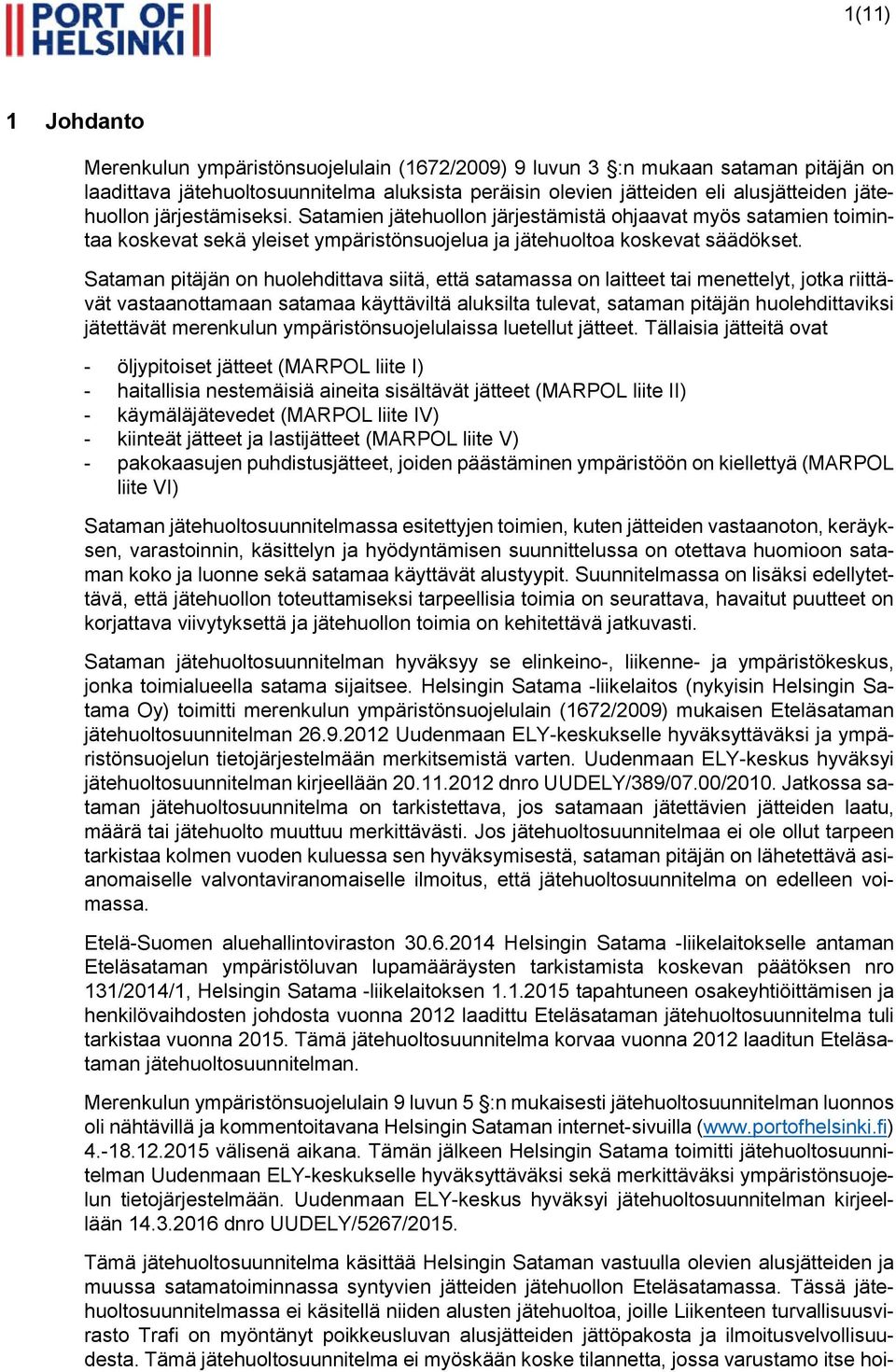 Sataman pitäjän on huolehdittava siitä, että satamassa on laitteet tai menettelyt, jotka riittävät vastaanottamaan satamaa käyttäviltä aluksilta tulevat, sataman pitäjän huolehdittaviksi jätettävät