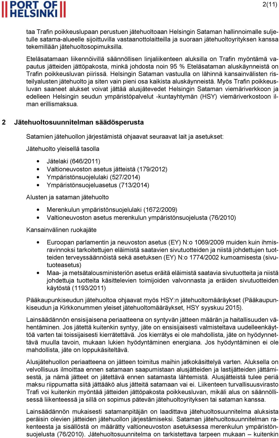 Eteläsatamaan liikennöivillä säännöllisen linjaliikenteen aluksilla on Trafin myöntämä vapautus jätteiden jättöpakosta, minkä johdosta noin 95 % Eteläsataman aluskäynneistä on Trafin poikkeusluvan