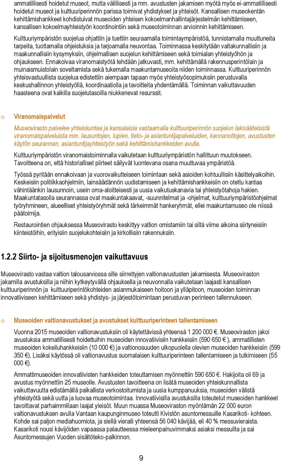 kehittämiseen. Kulttuuriympäristön suojelua ohjattiin ja tuettiin seuraamalla toimintaympäristöä, tunnistamalla muuttuneita tarpeita, tuottamalla ohjeistuksia ja tarjoamalla neuvontaa.