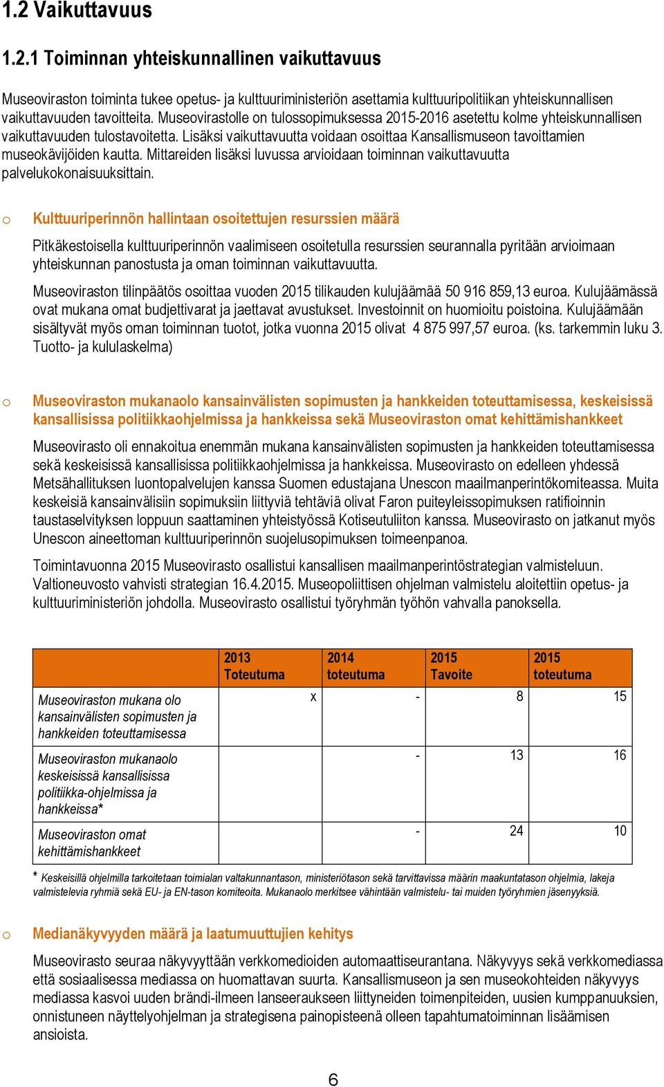 Mittareiden lisäksi luvussa arvioidaan toiminnan vaikuttavuutta palvelukokonaisuuksittain.