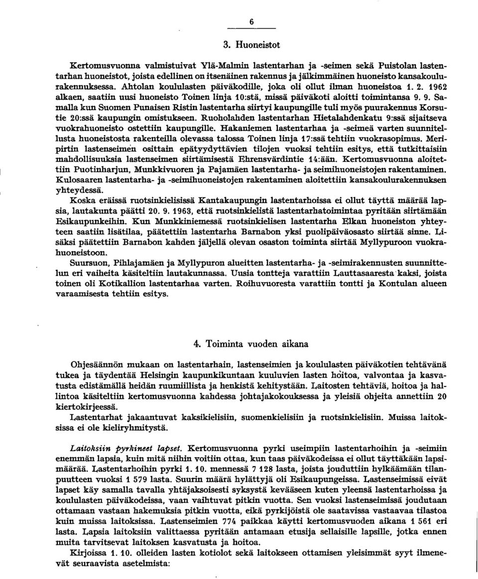 alkaen, saatiin uusi huoneisto Toinen linja 0:stä, missä päiväkoti aloitti toimintansa 9.
