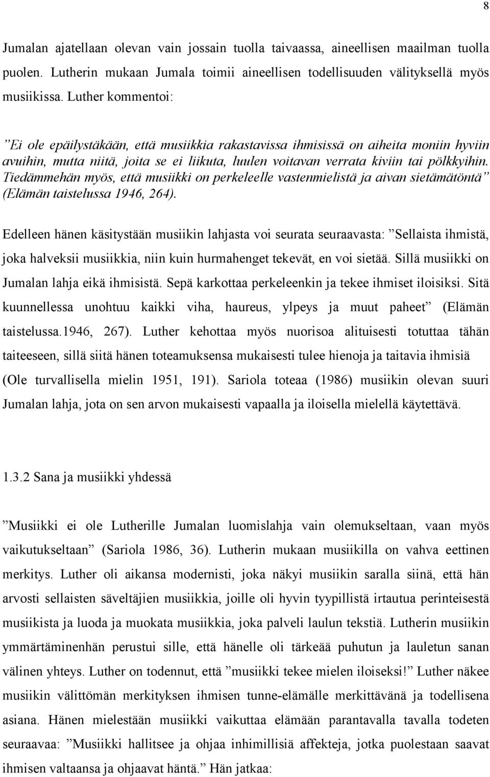 Tiedämmehän myös, että musiikki on perkeleelle vastenmielistä ja aivan sietämätöntä (Elämän taistelussa 1946, 264).