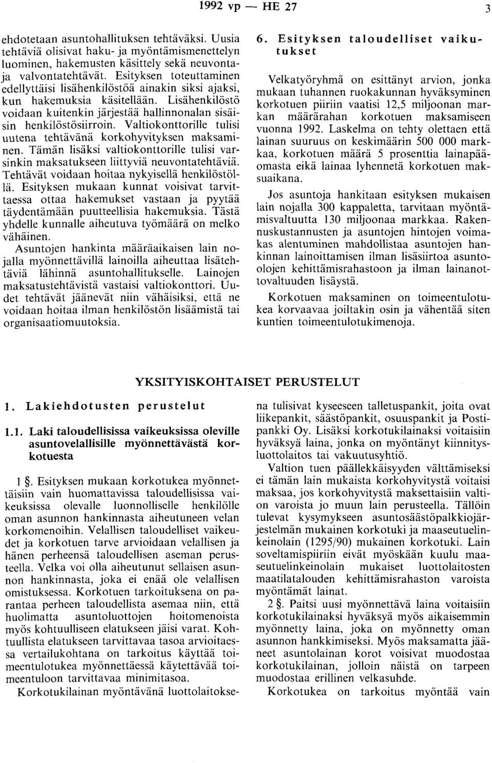 Valtiokonttorilie tulisi uutena tehtävänä korkohyvityksen maksaminen. Tämän lisäksi valtiokanttorille tulisi varsinkin maksatukseen liittyviä neuvontatehtäviä.