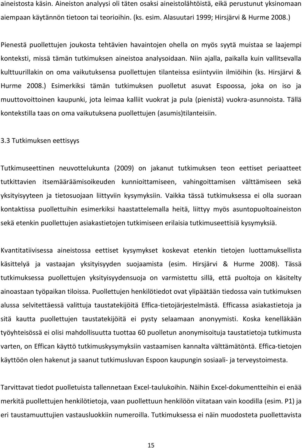 Niin ajalla, paikalla kuin vallitsevalla kulttuurillakin on oma vaikutuksensa puollettujen tilanteissa esiintyviin ilmiöihin (ks. Hirsjärvi & Hurme 2008.