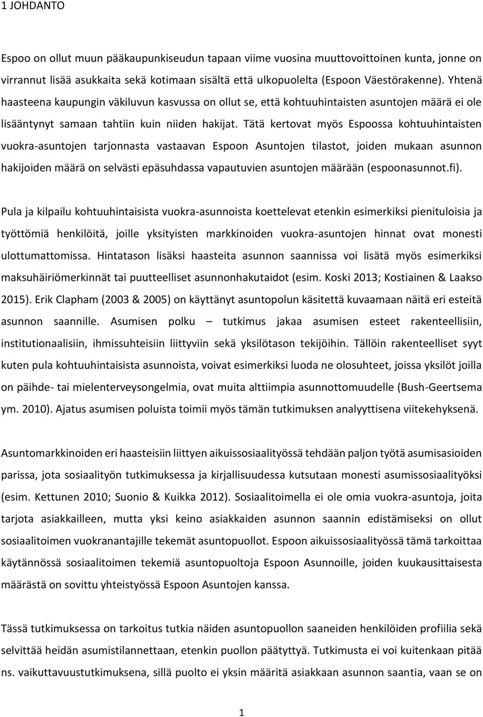 Tätä kertovat myös Espoossa kohtuuhintaisten vuokra-asuntojen tarjonnasta vastaavan Espoon Asuntojen tilastot, joiden mukaan asunnon hakijoiden määrä on selvästi epäsuhdassa vapautuvien asuntojen