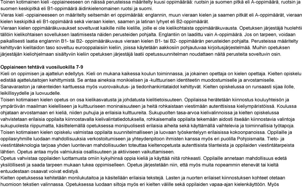 Vieras kieli oppiaineeseen on määritelty seitsemän eri oppimäärää: englannin, muun vieraan kielen ja saamen pitkät eli A oppimäärät, vieraan kielen keskipitkä eli B1 oppimäärä sekä vieraan kielen,