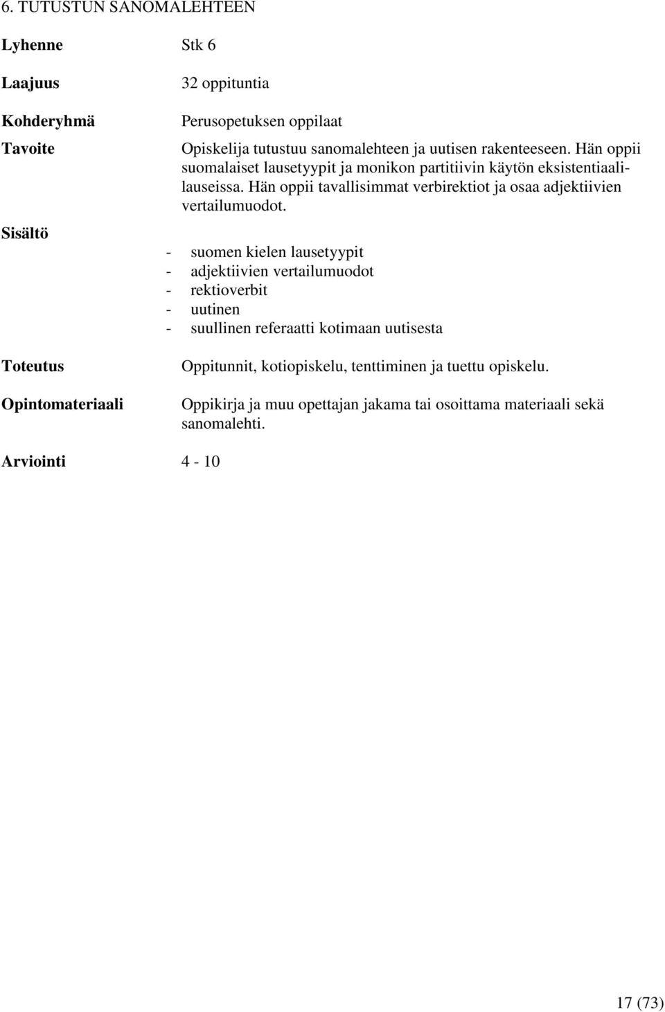 Hän oppii tavallisimmat verbirektiot ja osaa adjektiivien vertailumuodot.