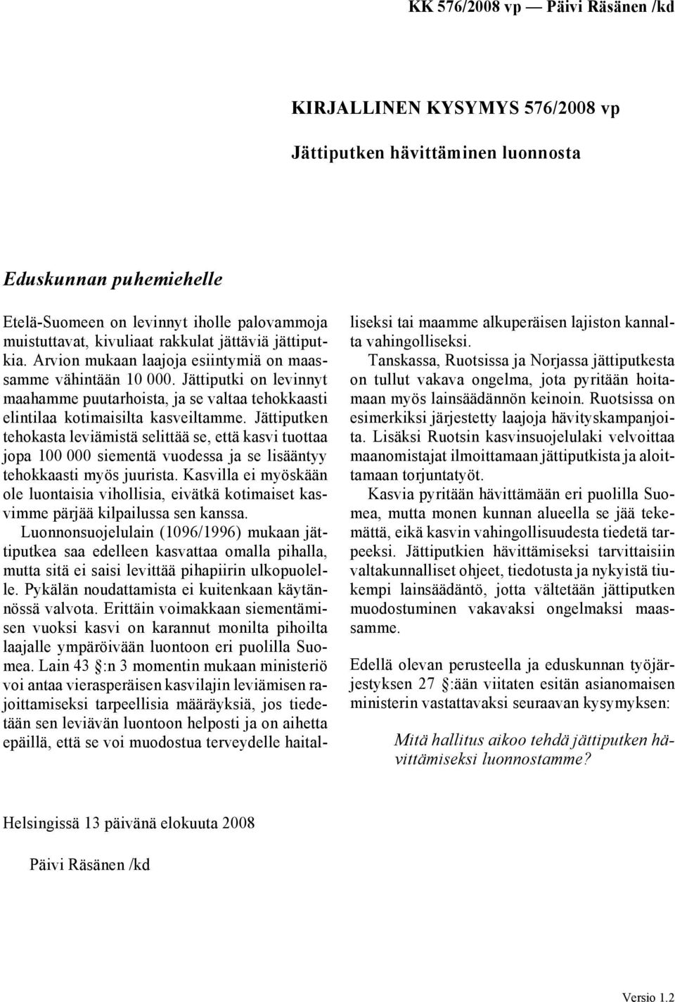 Jättiputken tehokasta leviämistä selittää se, että kasvi tuottaa jopa 100 000 siementä vuodessa ja se lisääntyy tehokkaasti myös juurista.