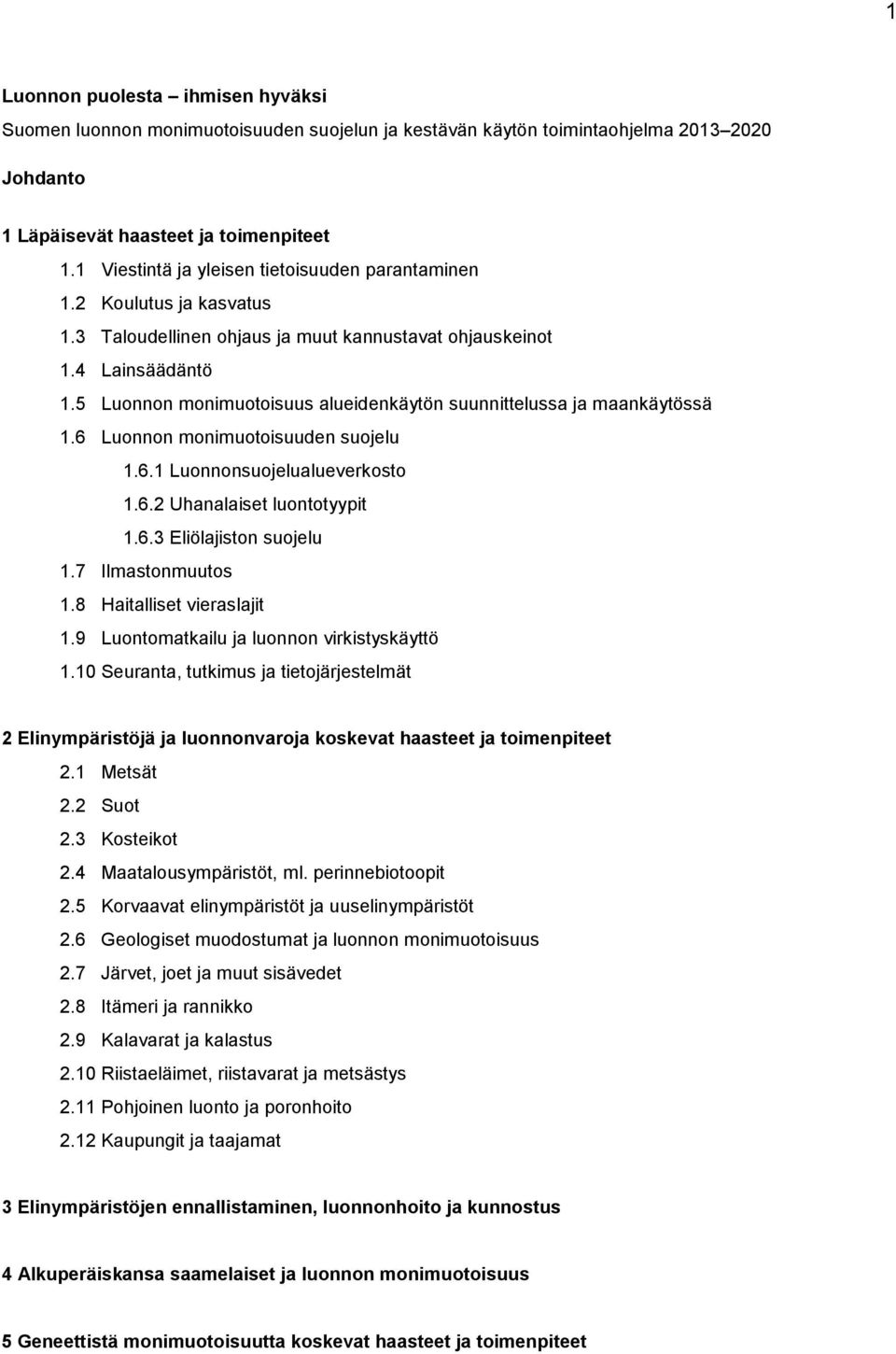 5 Luonnon monimuotoisuus alueidenkäytön suunnittelussa ja maankäytössä 1.6 Luonnon monimuotoisuuden suojelu 1.6.1 Luonnonsuojelualueverkosto 1.6.2 Uhanalaiset luontotyypit 1.6.3 Eliölajiston suojelu 1.