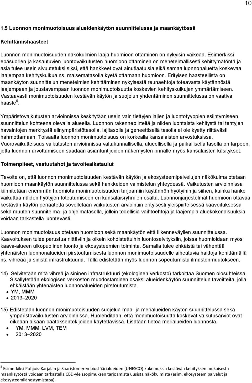 luonnonaluetta koskevaa laajempaa kehityskulkua ns. maisematasolla kyetä ottamaan huomioon.