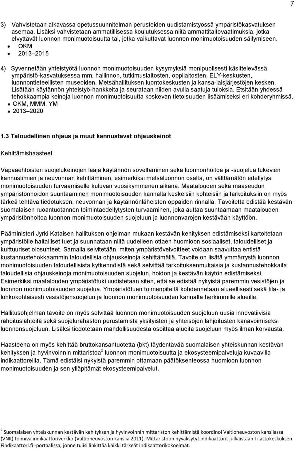 OKM 2013 2015 4) Syvennetään yhteistyötä luonnon monimuotoisuuden kysymyksiä monipuolisesti käsittelevässä ympäristö-kasvatuksessa mm.