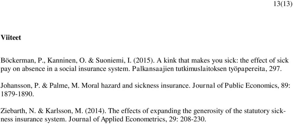 Palkansaajien tutkimuslaitoksen työpapereita, 297. Johansson, P. & Palme, M. Moral hazard and sickness insurance.