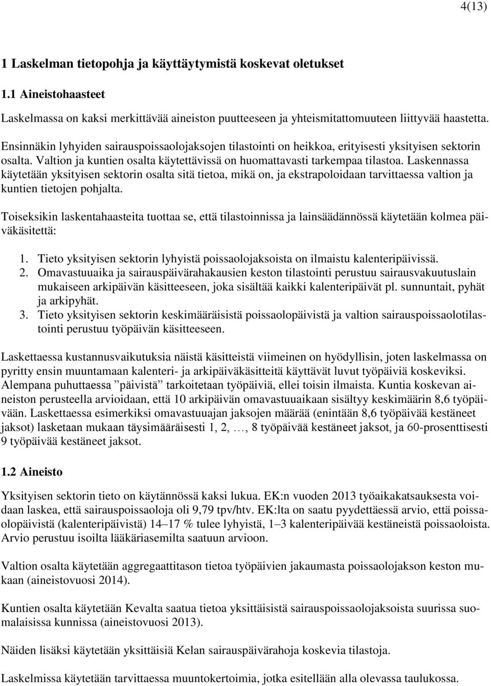 Laskennassa käytetään yksityisen sektorin osalta sitä tietoa, mikä on, ja ekstrapoloidaan tarvittaessa valtion ja kuntien tietojen pohjalta.