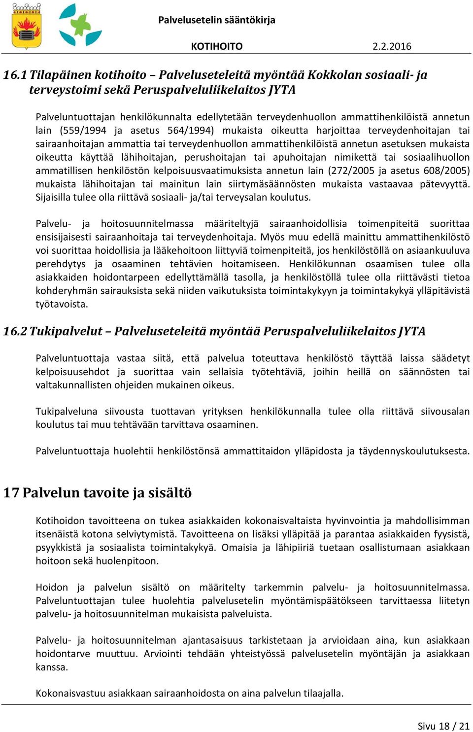 mukaista oikeutta käyttää lähihoitajan, perushoitajan tai apuhoitajan nimikettä tai sosiaalihuollon ammatillisen henkilöstön kelpoisuusvaatimuksista annetun lain (272/2005 ja asetus 608/2005)