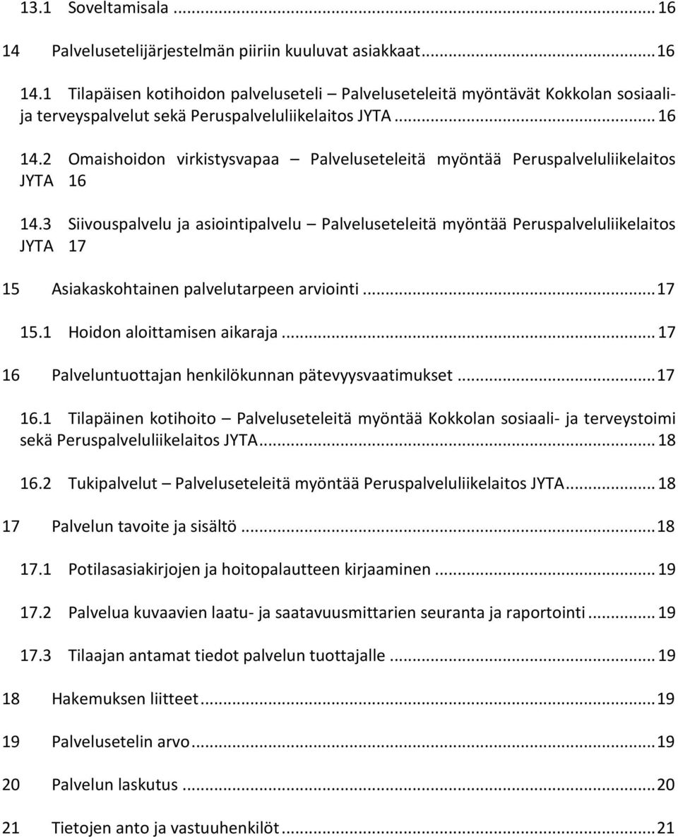 3 Siivouspalvelu ja asiointipalvelu Palveluseteleitä myöntää Peruspalveluliikelaitos JYTA 17 15 Asiakaskohtainen palvelutarpeen arviointi... 17 15.1 Hoidon aloittamisen aikaraja.